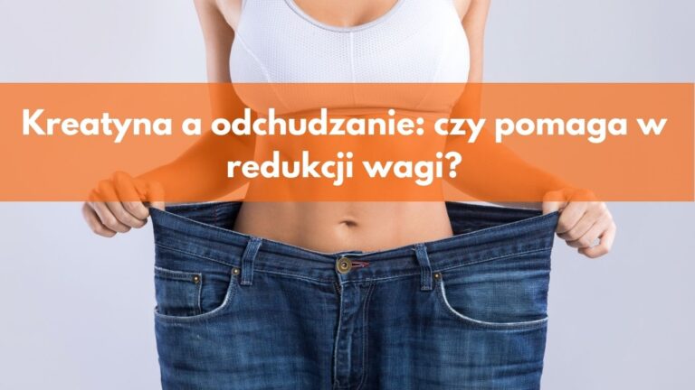 Kreatyna a odchudzanie_ czy pomaga w redukcji wagi_